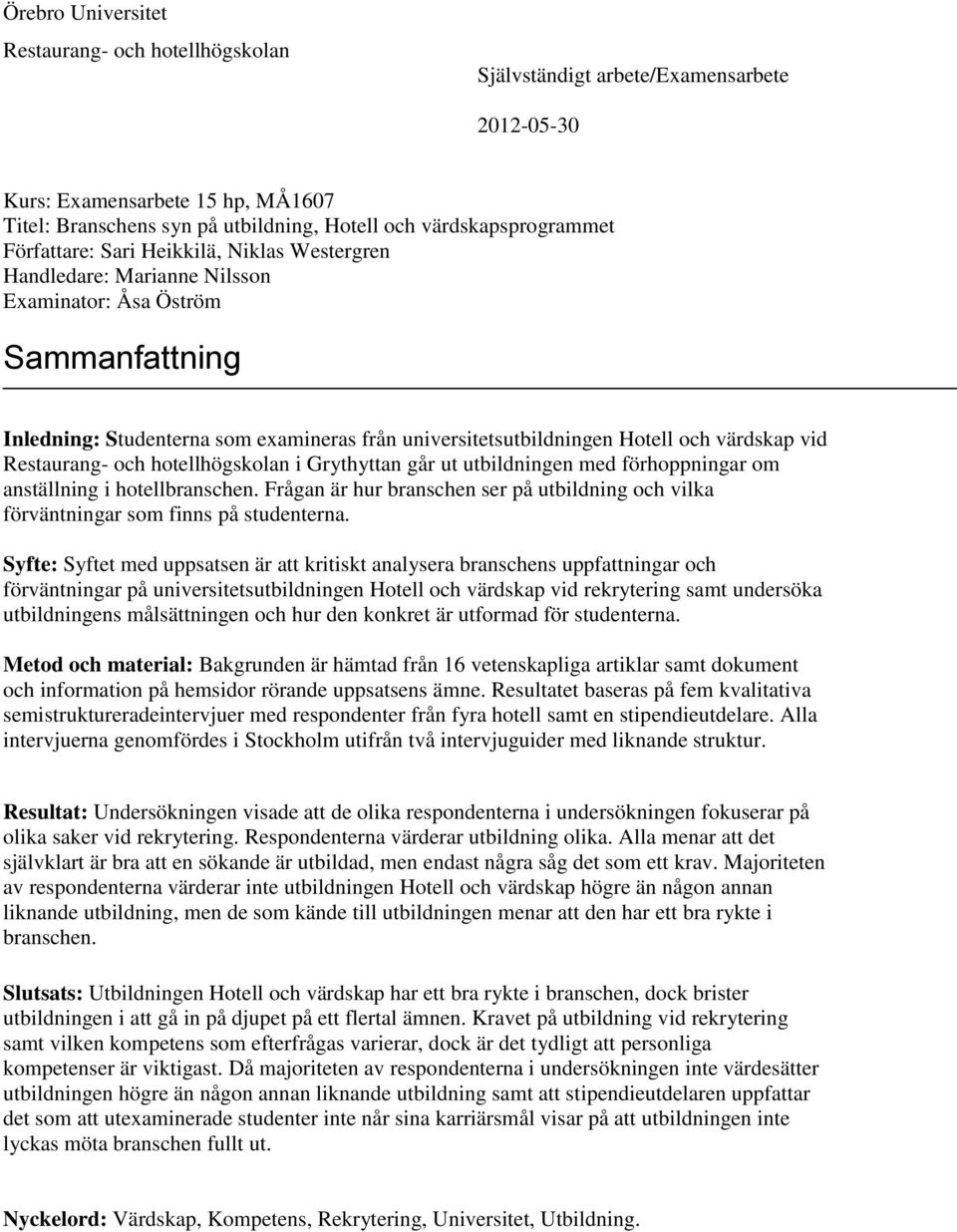 vid Restaurang- och hotellhögskolan i Grythyttan går ut utbildningen med förhoppningar om anställning i hotellbranschen.