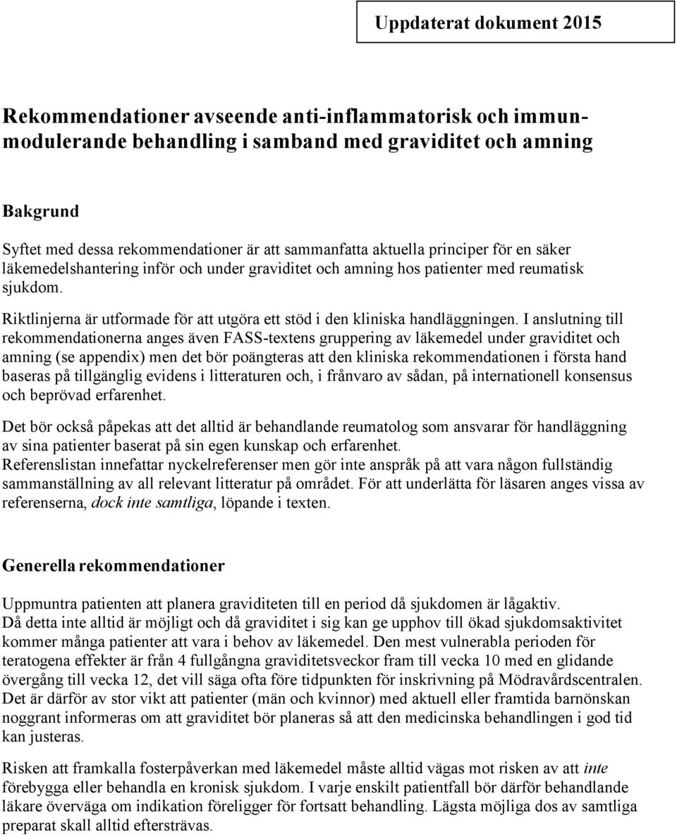 Riktlinjerna är utformade för att utgöra ett stöd i den kliniska handläggningen.