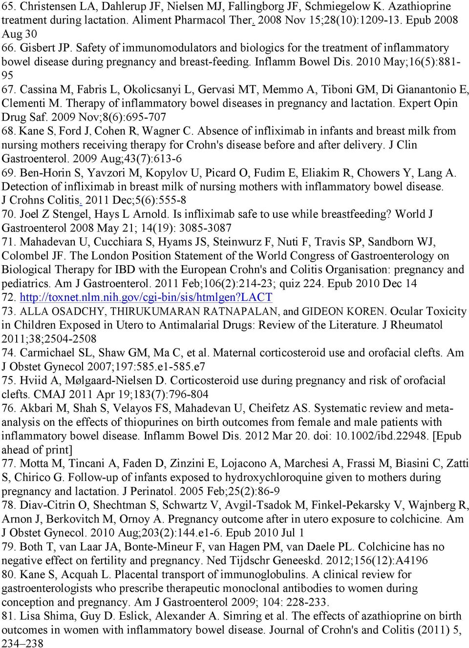 Cassina M, Fabris L, Okolicsanyi L, Gervasi MT, Memmo A, Tiboni GM, Di Gianantonio E, Clementi M. Therapy of inflammatory bowel diseases in pregnancy and lactation. Expert Opin Drug Saf.