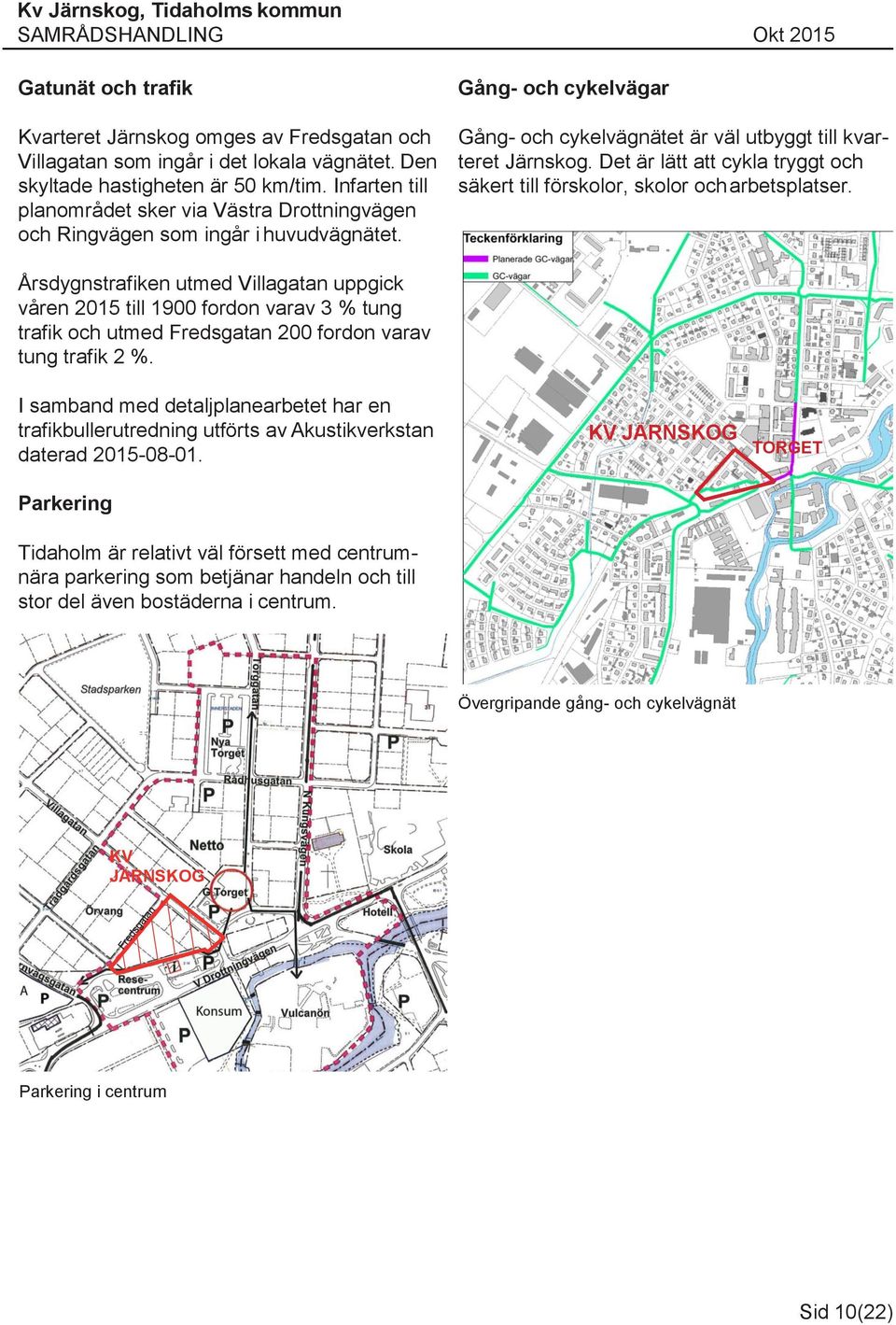 Det är lätt att cykla tryggt och säkert till förskolor, skolor och arbetsplatser.