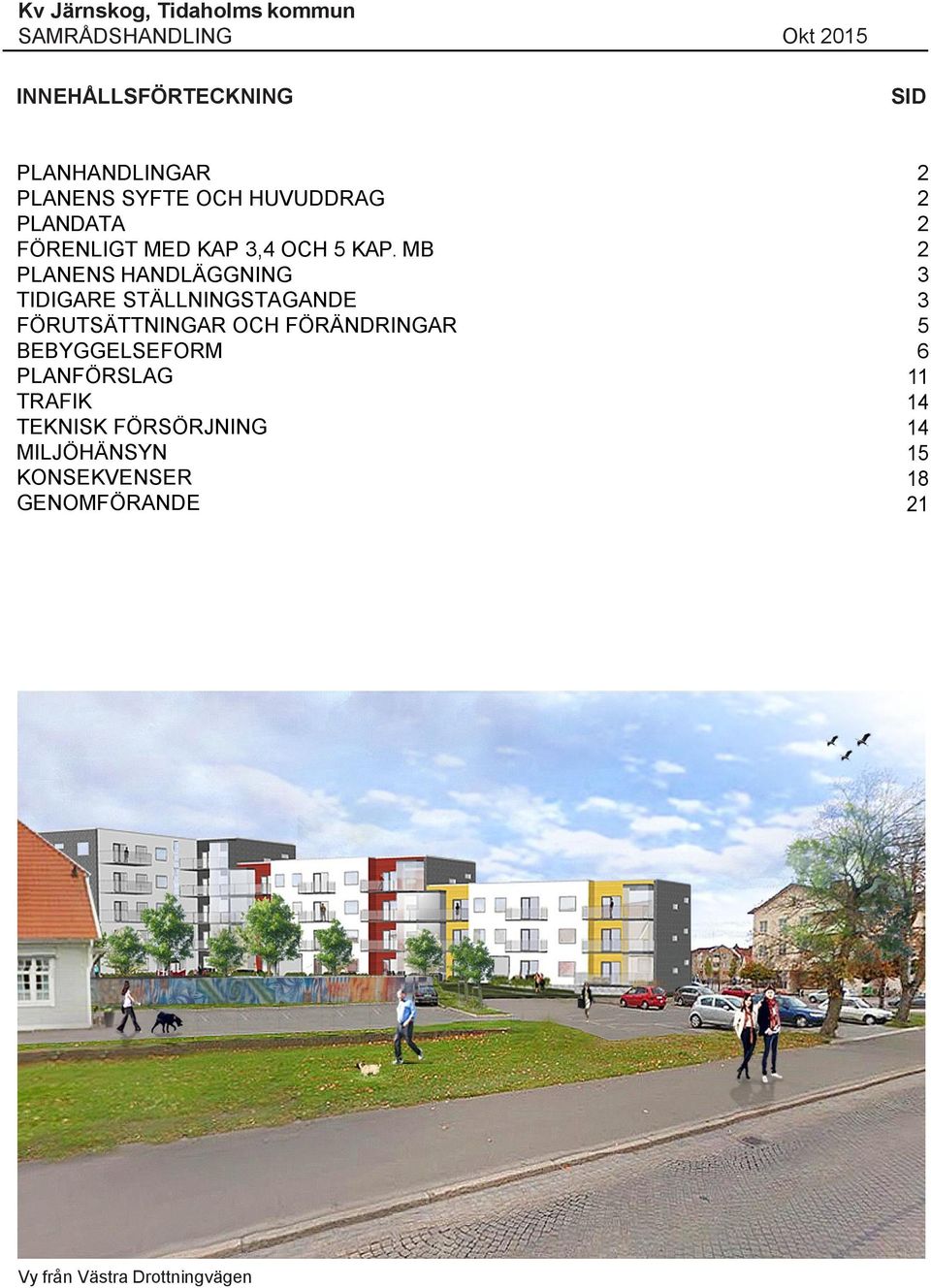 MB PLANENS HANDLÄNIN TIDIARE STÄLLNINSTAANDE FÖRUTSÄTTNINAR OCH FÖRÄNDRINAR BEBYELSEFORM