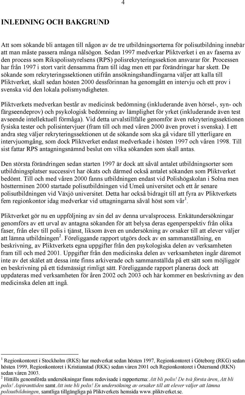 Processen har från 1997 i stort varit densamma fram till idag men ett par förändringar har skett.