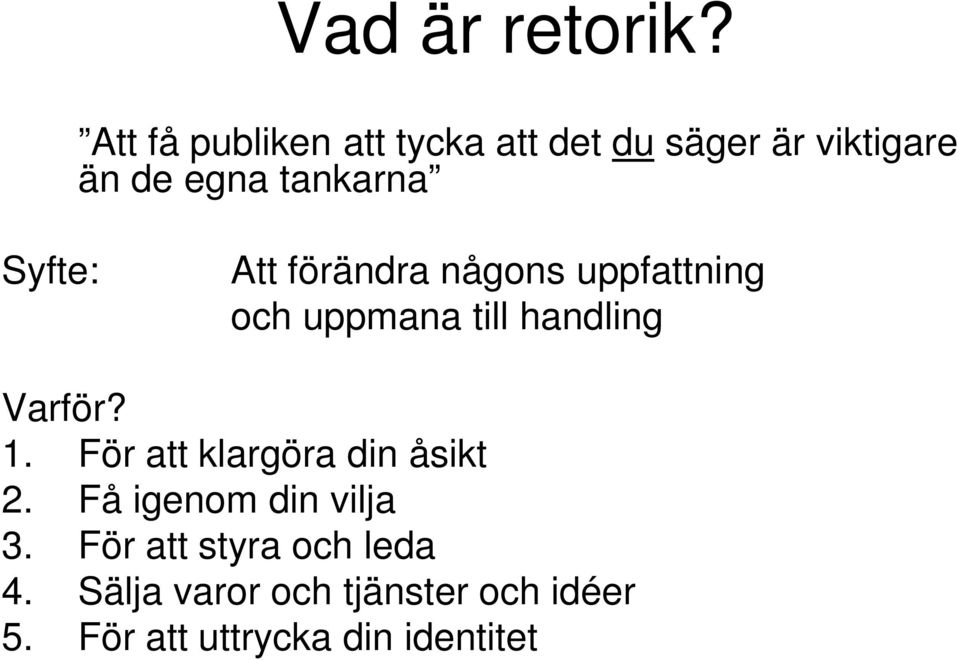 Syfte: Att förändra någons uppfattning och uppmana till handling Varför? 1.