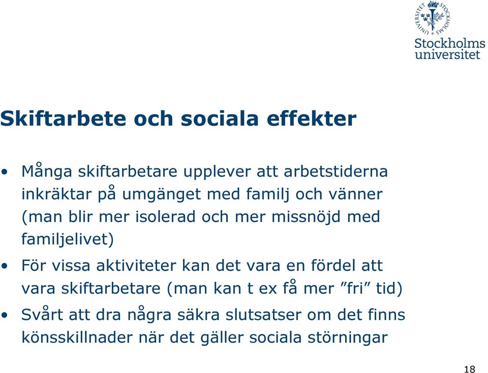 vissa aktiviteter kan det vara en fördel att vara skiftarbetare (man kan t ex få mer fri tid)