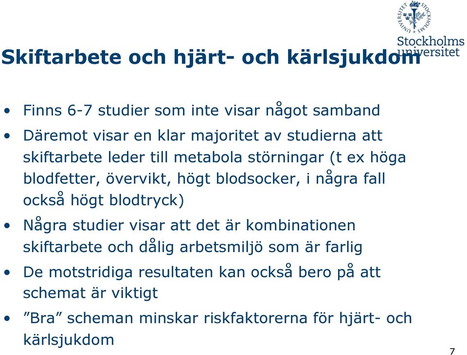 också högt blodtryck) Några studier visar att det är kombinationen skiftarbete och dålig arbetsmiljö som är farlig De