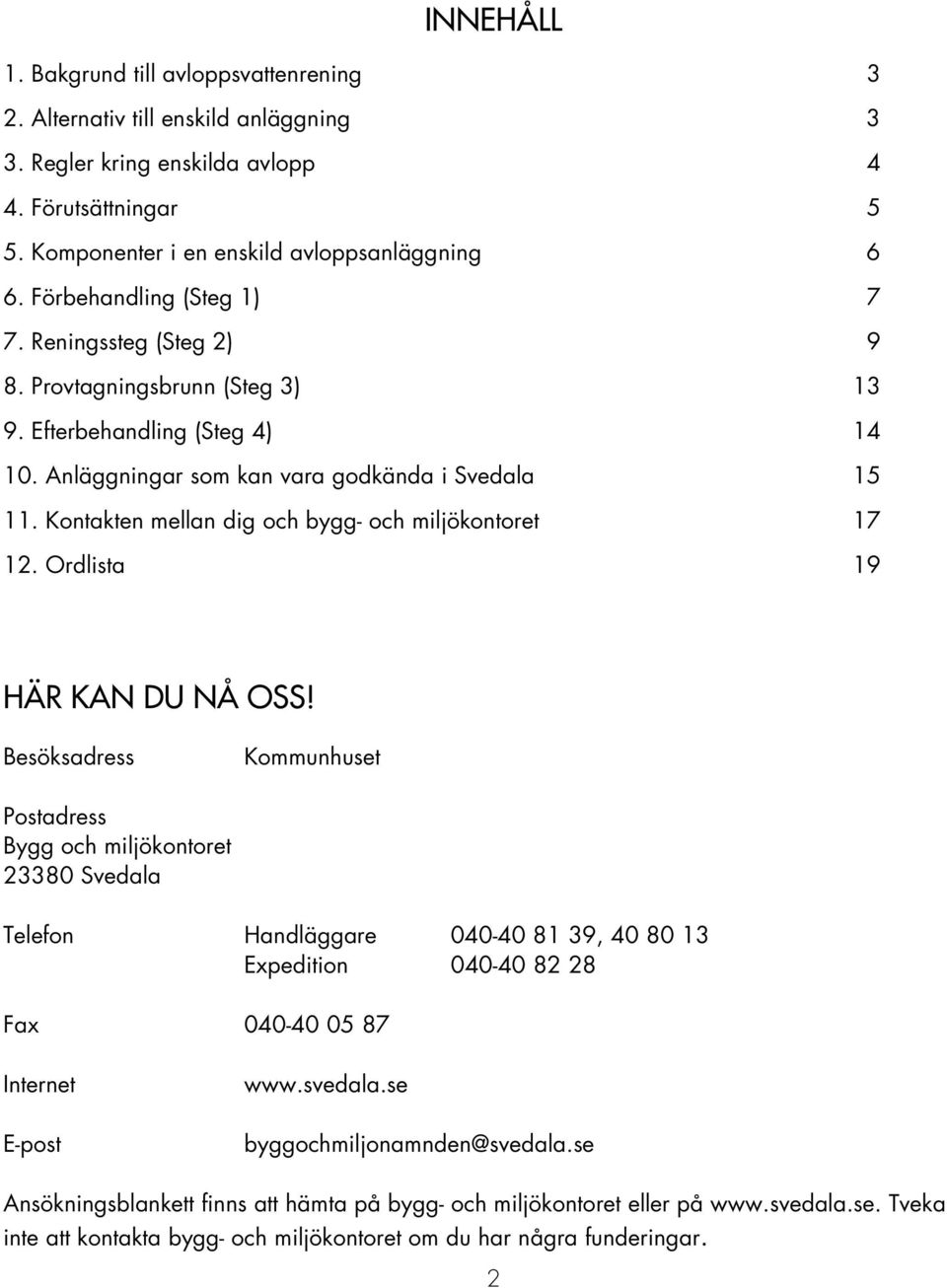 Kontakten mellan dig och bygg- och miljökontoret 17 12. Ordlista 19 HÄR KAN DU NÅ OSS!
