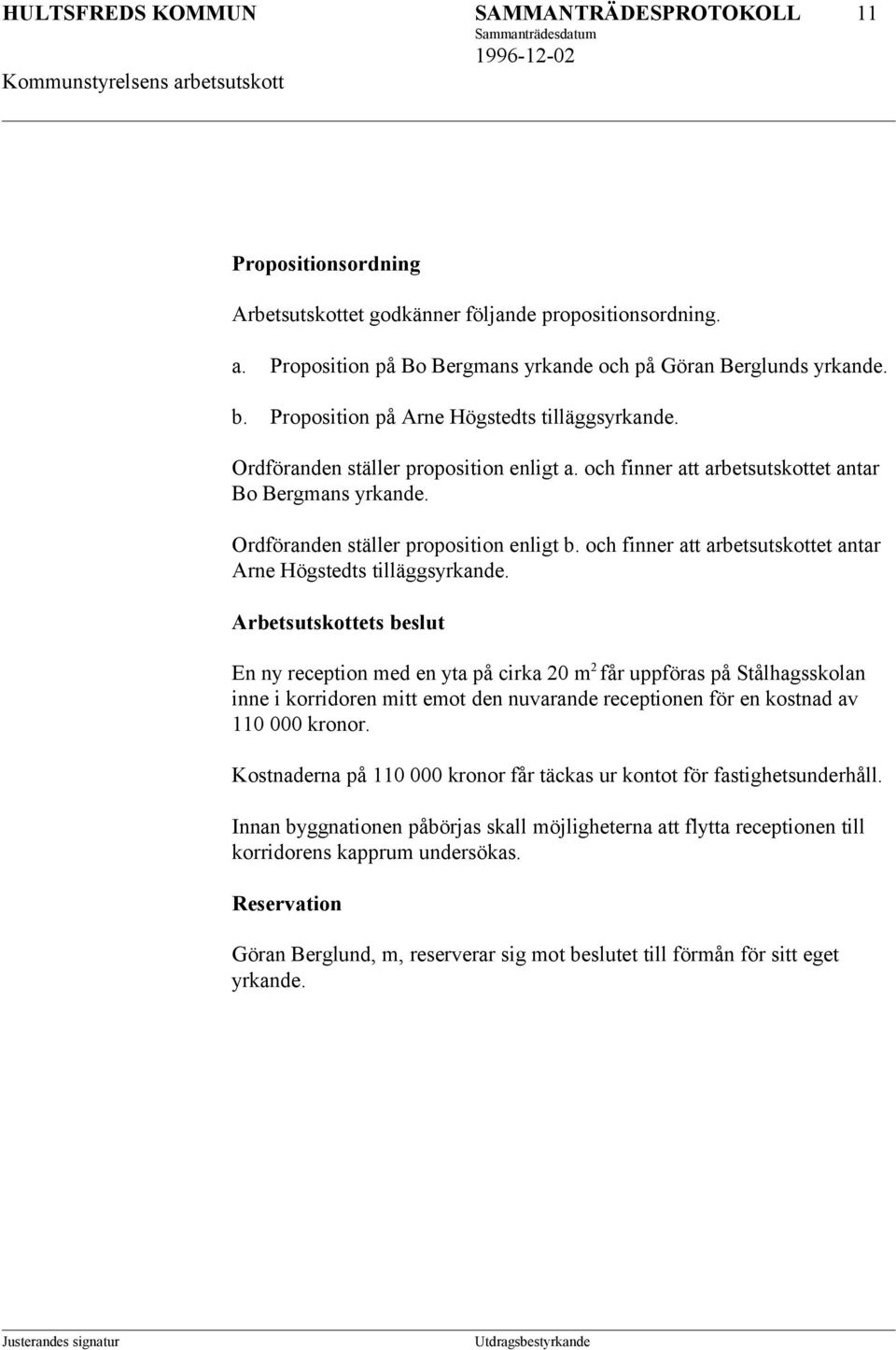 och finner att arbetsutskottet antar Arne Högstedts tilläggsyrkande.