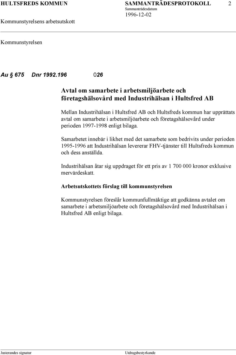 arbetsmiljöarbete och företagshälsovård under perioden 1997-1998 enligt bilaga.