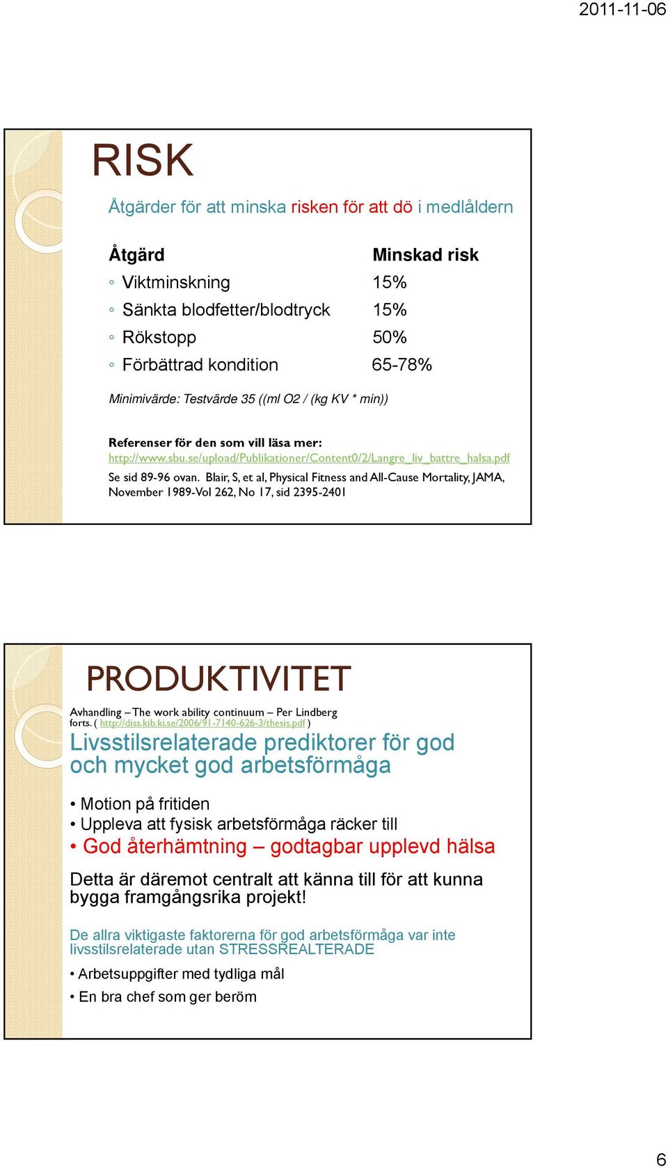 Blair, S, et al, Physical Fitness and All-Cause Mortality, JAMA, November 1989-Vol 262, No 17, sid 2395-2401 PRODUKTIVITET Avhandling The work ability continuum Per Lindberg forts. ( http://diss.kib.