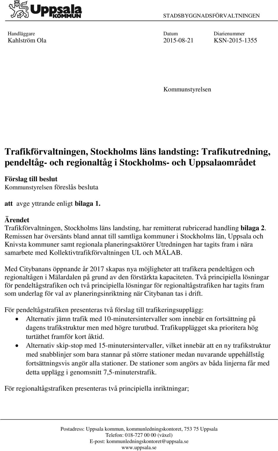 Ärendet Trafikförvaltningen, Stockholms läns landsting, har remitterat rubricerad handling bilaga 2.