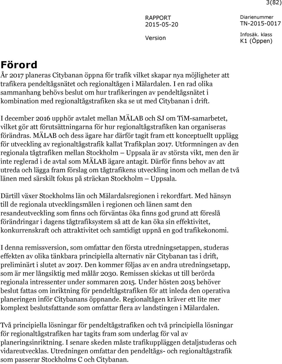 I december 2016 upphör avtalet mellan MÄLAB och SJ om TiM-samarbetet, vilket gör att förutsättningarna för hur regionaltågstrafiken kan organiseras förändras.