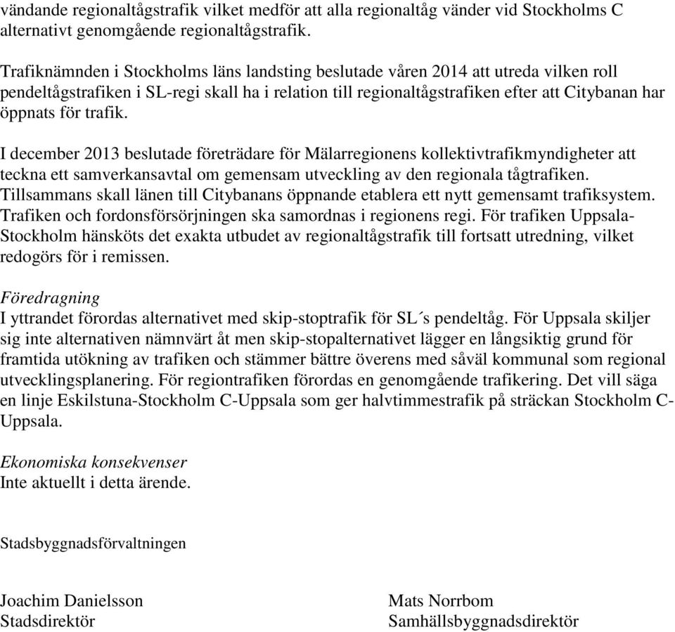 trafik. I december 2013 beslutade företrädare för Mälarregionens kollektivtrafikmyndigheter att teckna ett samverkansavtal om gemensam utveckling av den regionala tågtrafiken.