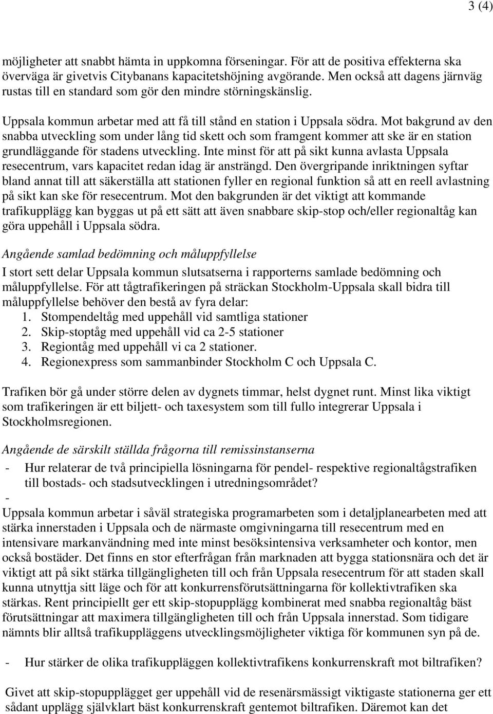 Mot bakgrund av den snabba utveckling som under lång tid skett och som framgent kommer att ske är en station grundläggande för stadens utveckling.