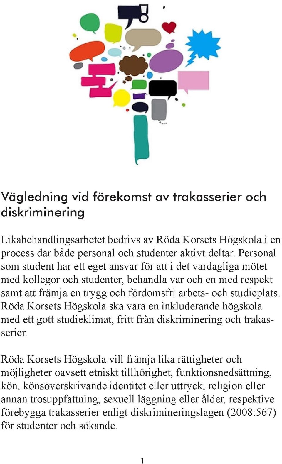 Röda Korsets Högskola ska vara en inkluderande högskola med ett gott studieklimat, fritt från diskriminering och trakasserier.