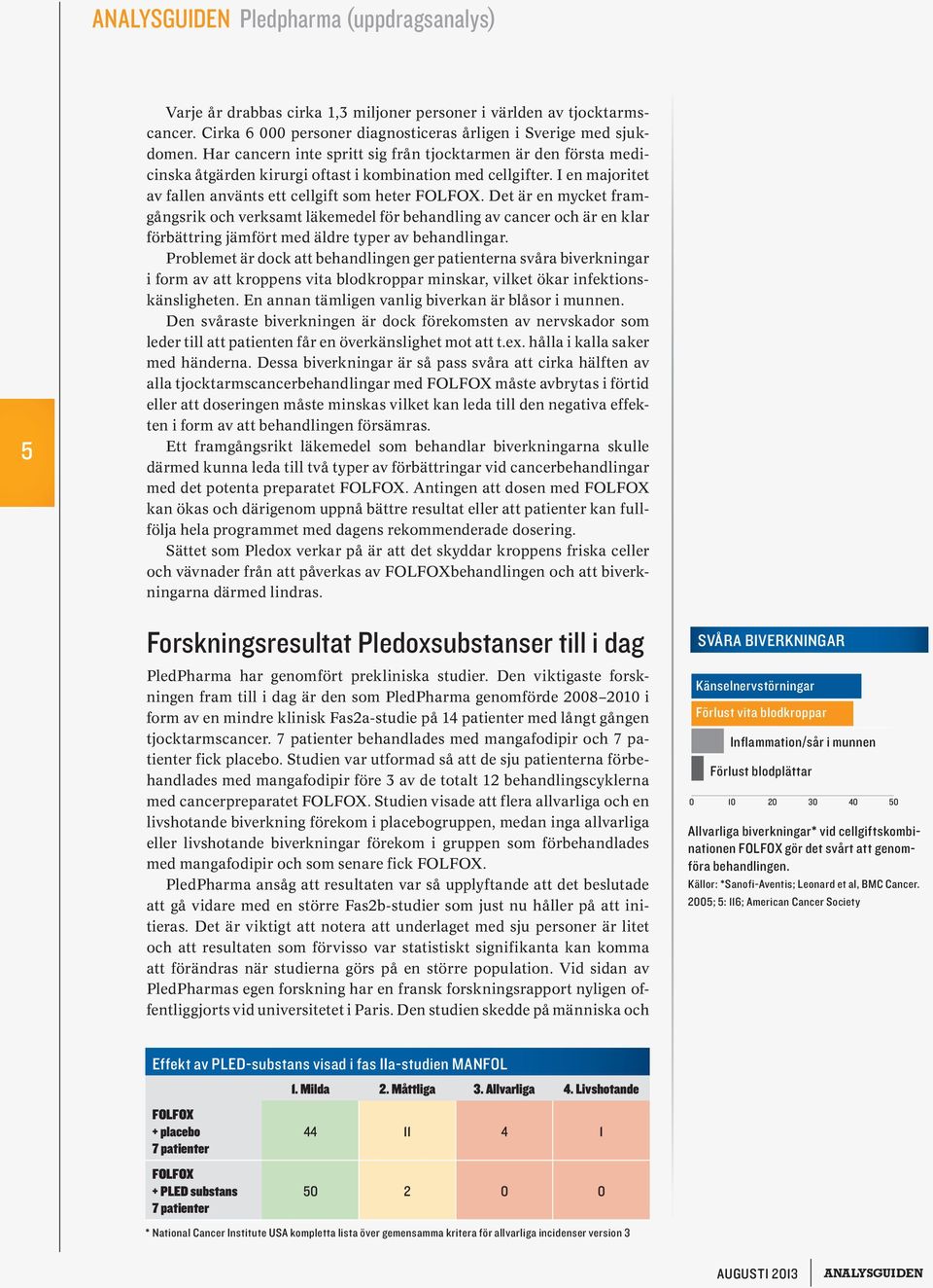 Det är en mycket framgångsrik och verksamt läkemedel för behandling av cancer och är en klar förbättring jämfört med äldre typer av behandlingar.