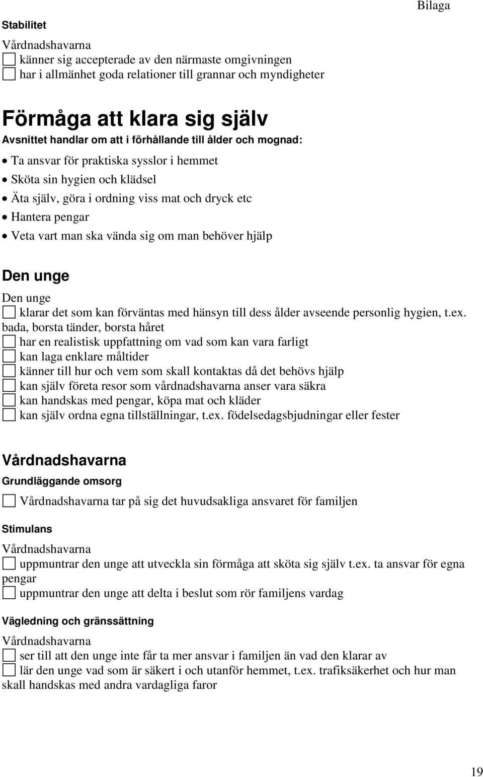 hjälp klarar det som kan förväntas med hänsyn till dess ålder avseende personlig hygien, t.ex.