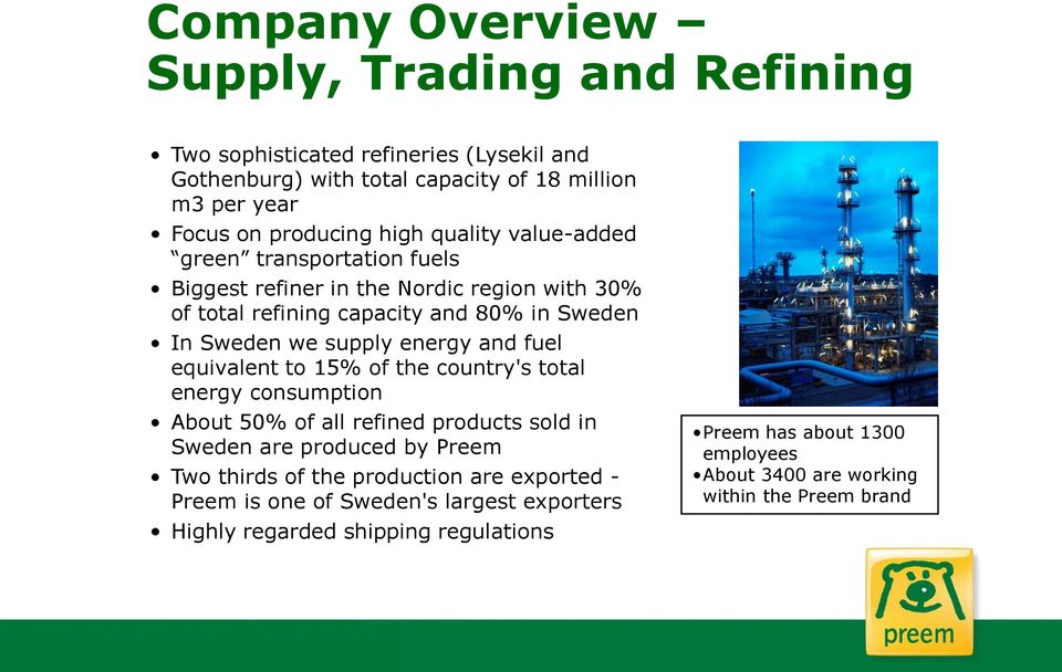 energy and fuel equivalent to 15% of the country's total energy consumption About 50% of all refined products sold in Sweden are produced by Preem Two thirds of the