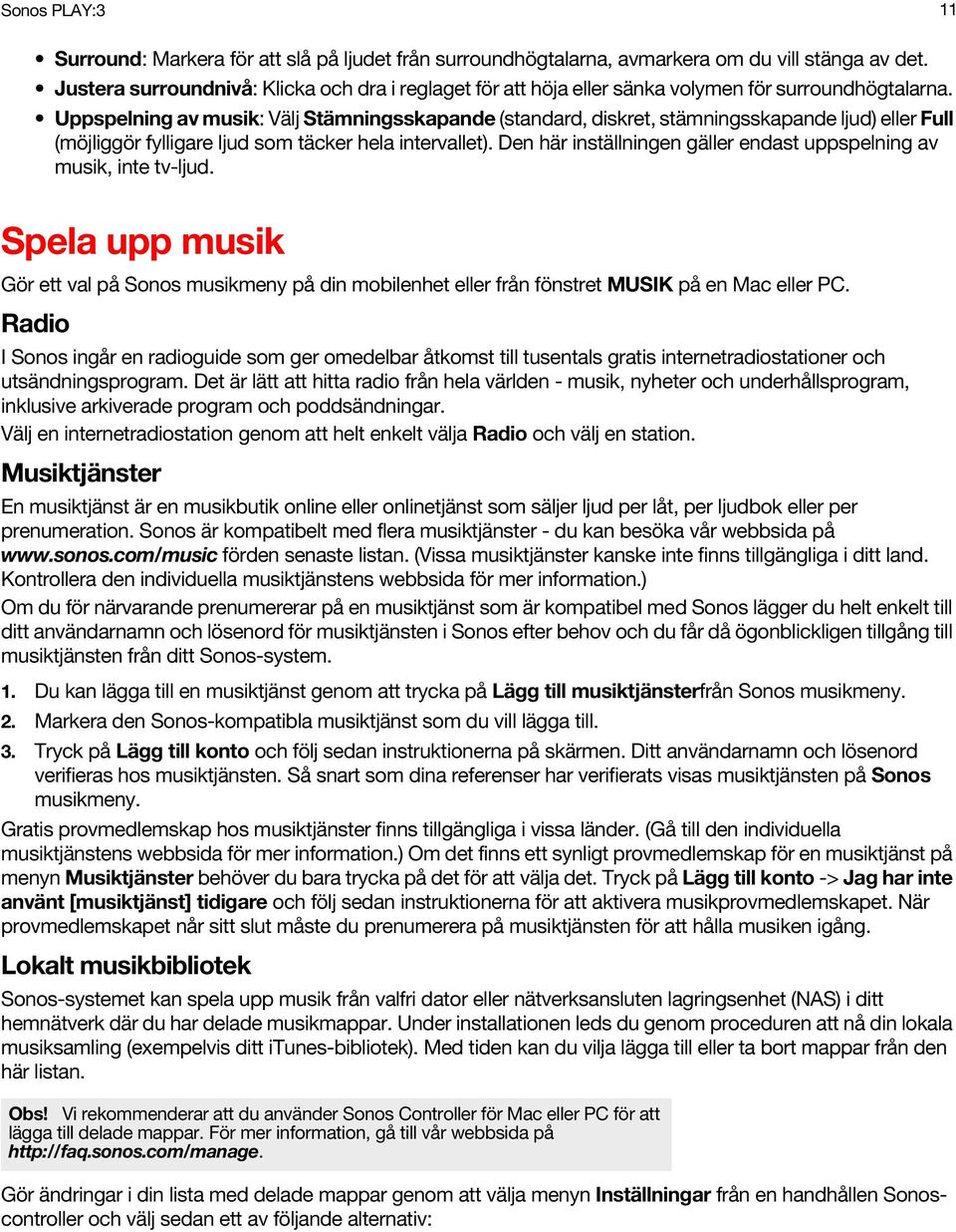 Uppspelning av musik: Välj Stämningsskapande (standard, diskret, stämningsskapande ljud) eller Full (möjliggör fylligare ljud som täcker hela intervallet).