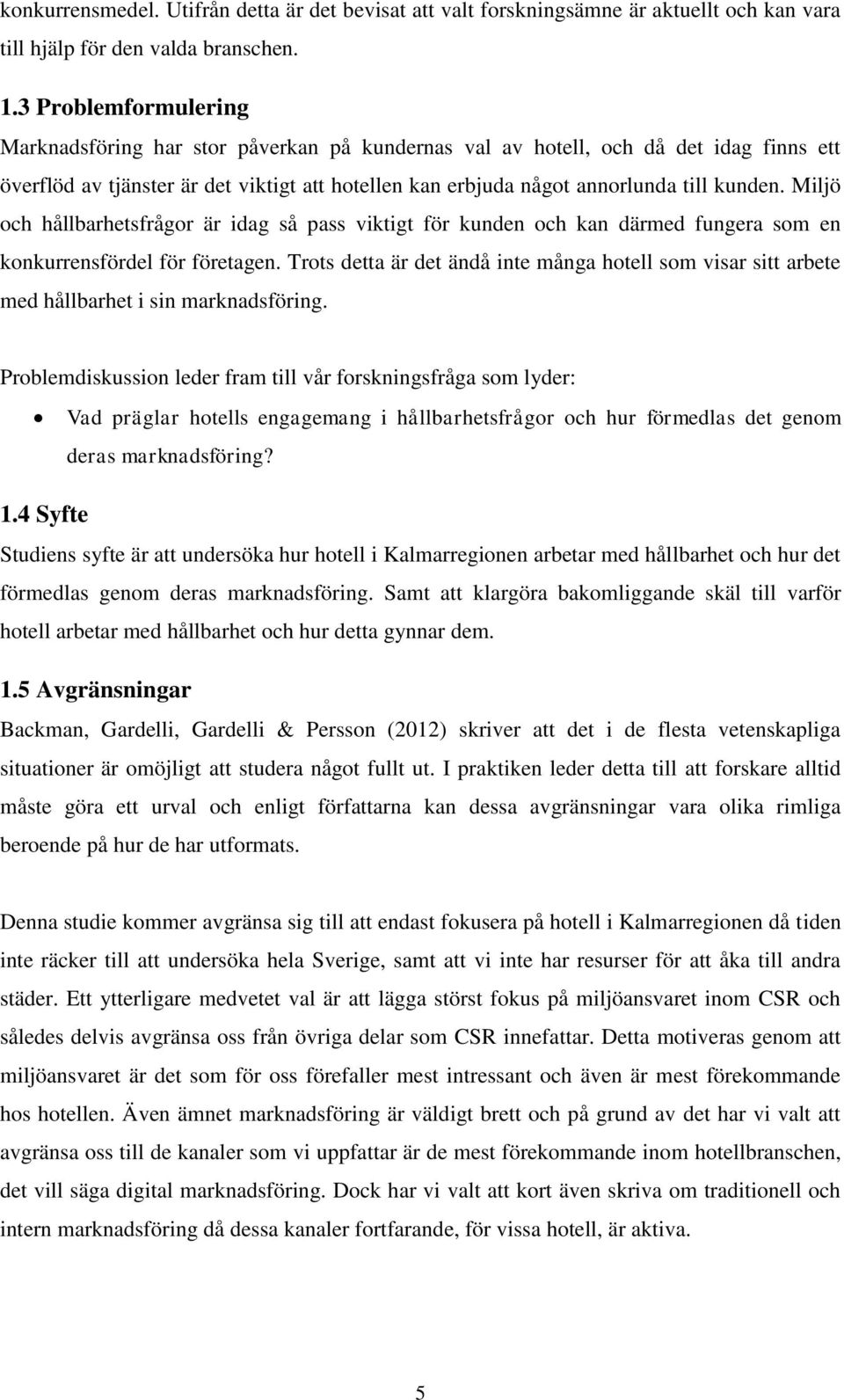 Miljö och hållbarhetsfrågor är idag så pass viktigt för kunden och kan därmed fungera som en konkurrensfördel för företagen.