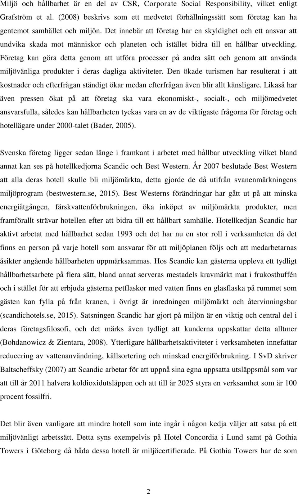 Det innebär att företag har en skyldighet och ett ansvar att undvika skada mot människor och planeten och istället bidra till en hållbar utveckling.