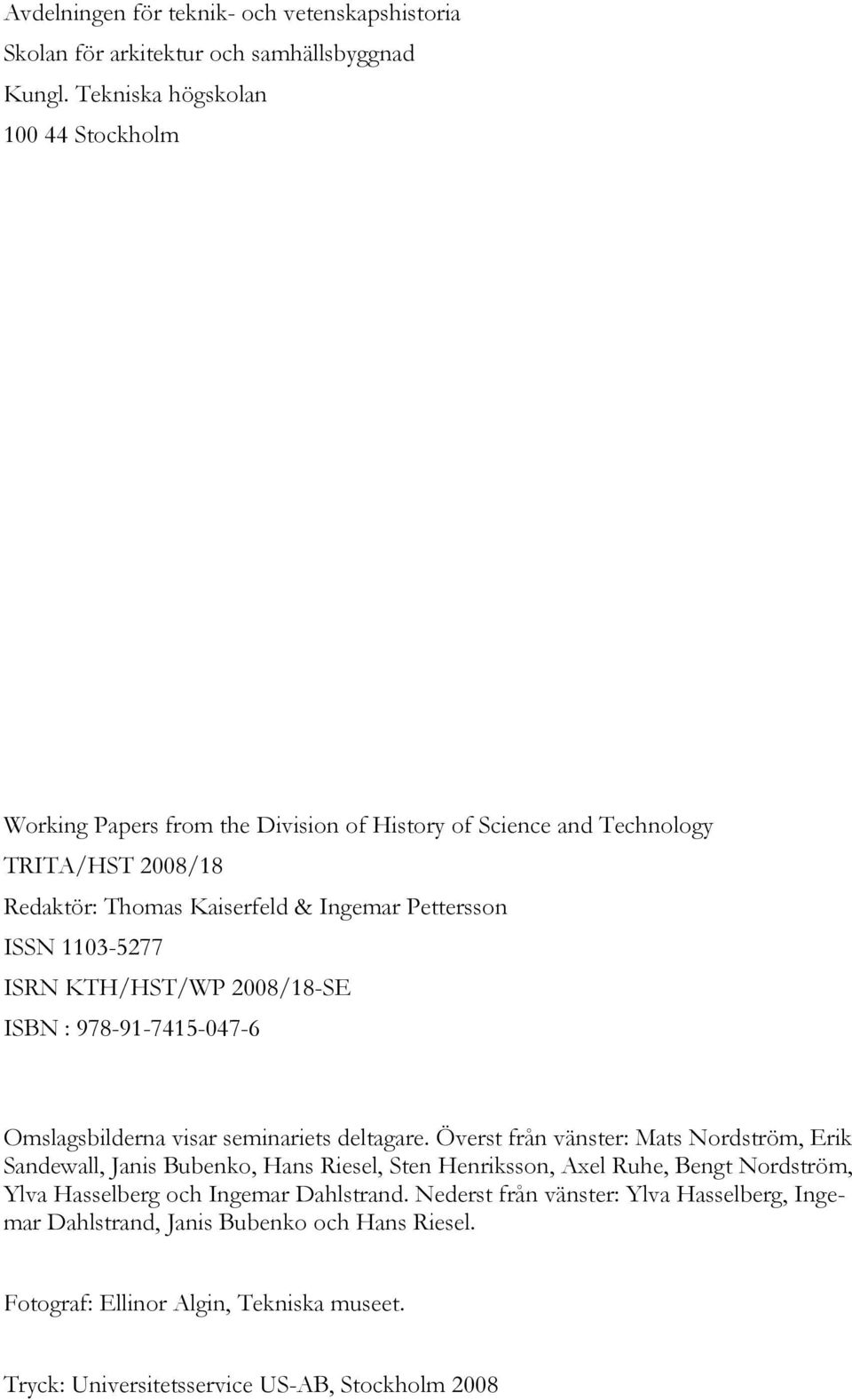 1103-5277 ISRN KTH/HST/WP 2008/18-SE ISBN : 978-91-7415-047-6 Omslagsbilderna visar seminariets deltagare.