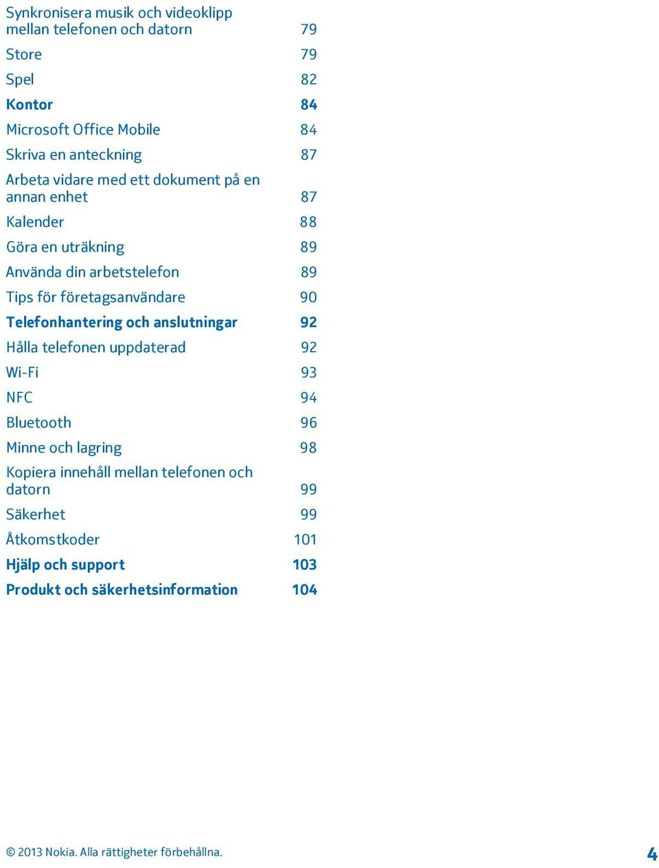 för företagsanvändare 90 Telefonhantering och anslutningar 92 Hålla telefonen uppdaterad 92 Wi-Fi 93 NFC 94 Bluetooth 96 Minne och