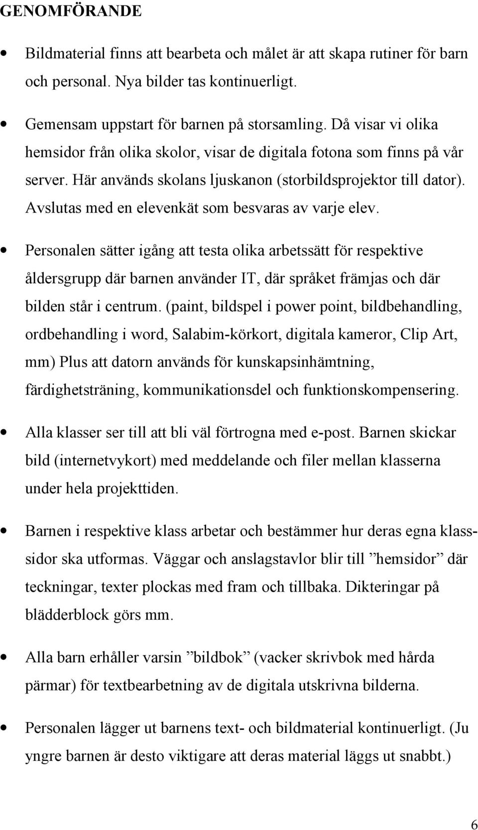 Avslutas med en elevenkät som besvaras av varje elev.