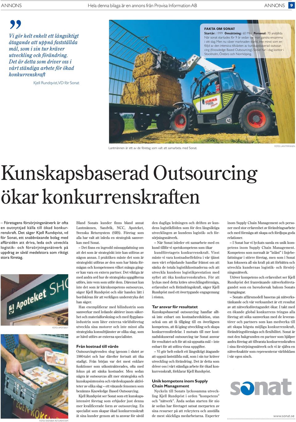 för 9 år sedan var man ganska ensamma i sitt slag. Men nu växer marknaden starkt, inte minst som en följd av den intensiva tillväxten av kunskapsbaserad outsourcing (Knowledge Based Outsourcing).