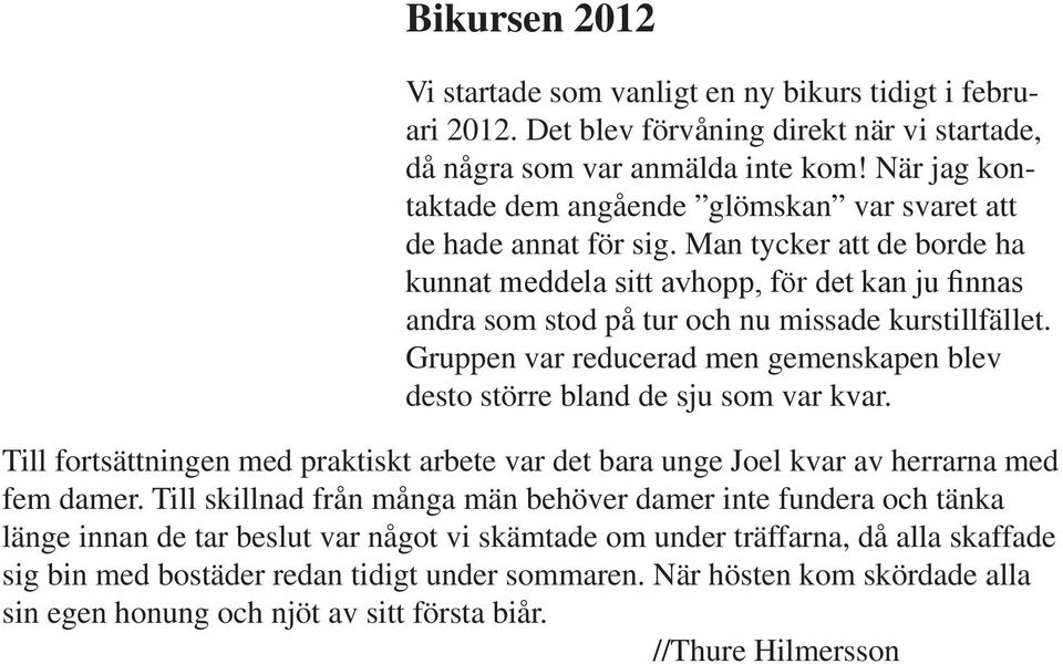 Man tycker att de borde ha kunnat meddela sitt avhopp, för det kan ju finnas andra som stod på tur och nu missade kurstillfället.