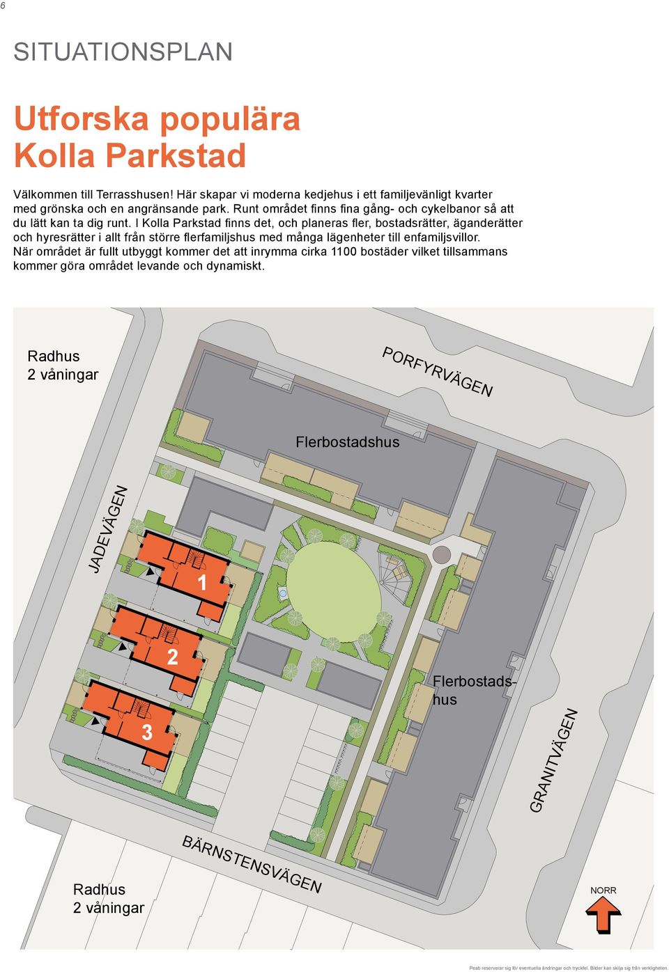 I Kolla Parkstad finns det, och planeras fler, bostadsrätter, äganderätter NORR och hyresrätter i allt från större flerfamiljshus med många lägenheter till enfamiljsvillor.