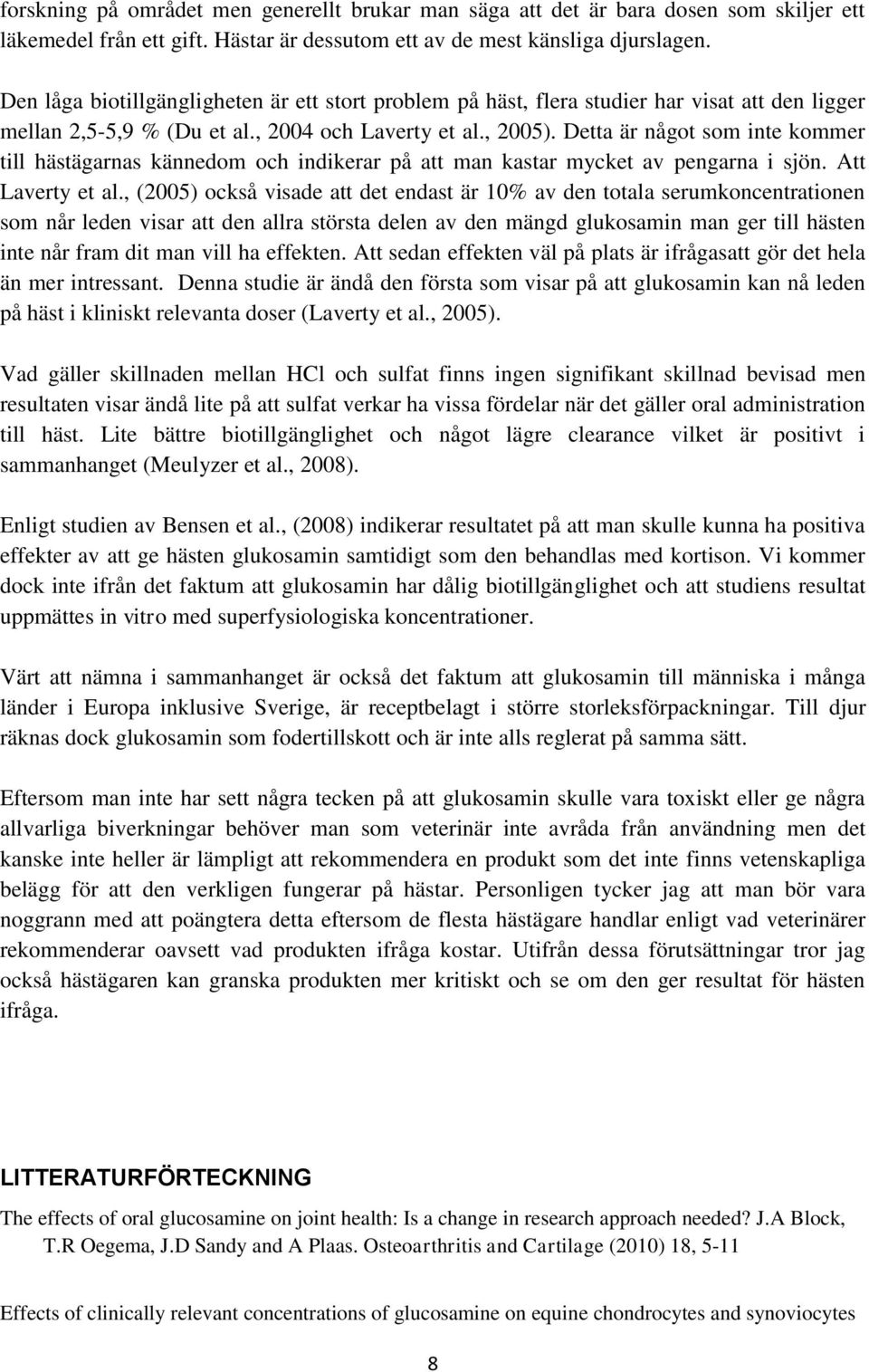 Detta är något som inte kommer till hästägarnas kännedom och indikerar på att man kastar mycket av pengarna i sjön. Att Laverty et al.