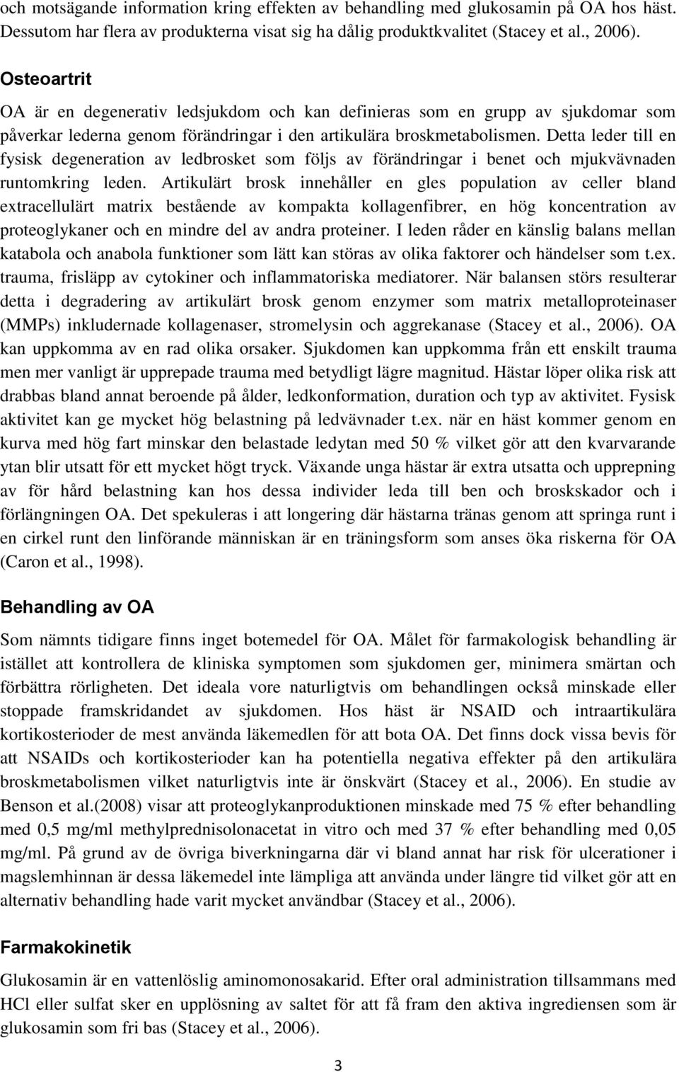 Detta leder till en fysisk degeneration av ledbrosket som följs av förändringar i benet och mjukvävnaden runtomkring leden.