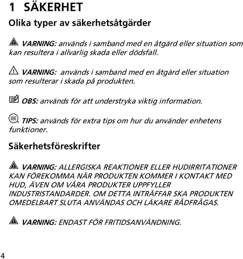 TIPS: används för extra tips om hur du använder enhetens funktioner.