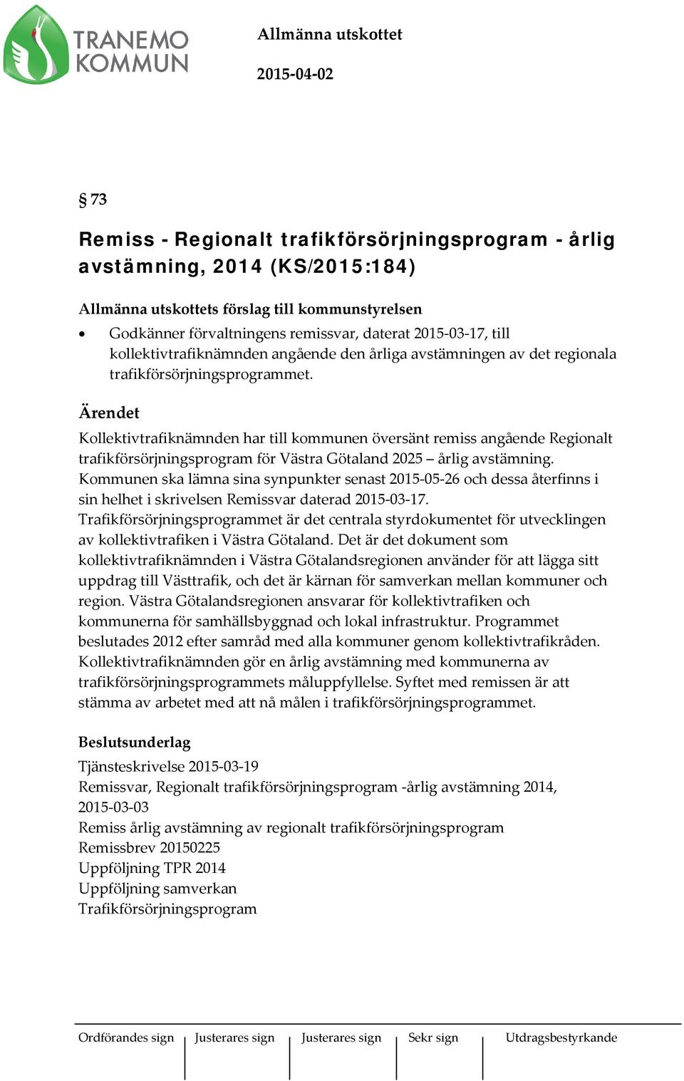 Ärendet Kollektivtrafiknämnden har till kommunen översänt remiss angående Regionalt trafikförsörjningsprogram för Västra Götaland 2025 årlig avstämning.