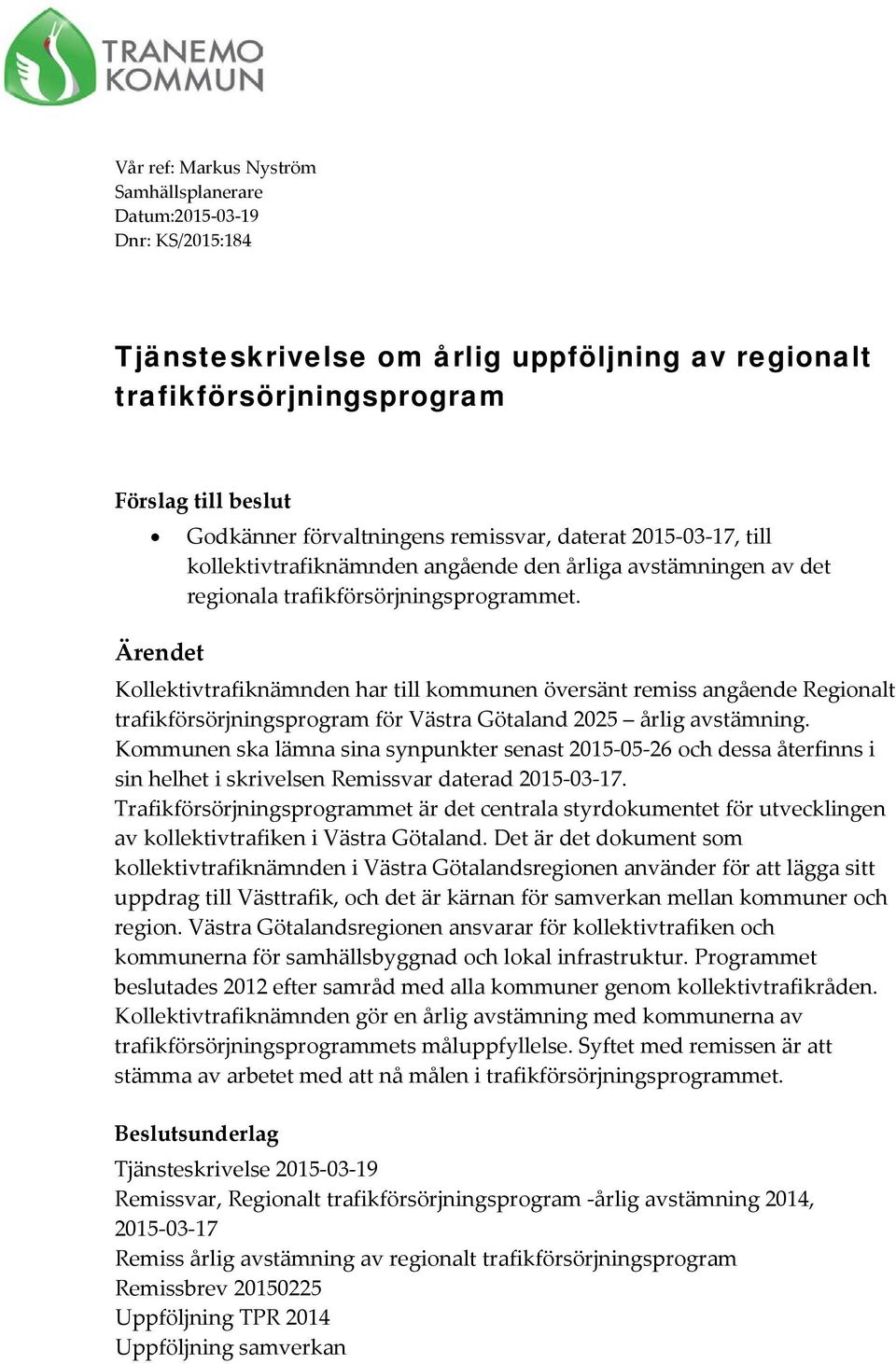 Ärendet Kollektivtrafiknämnden har till kommunen översänt remiss angående Regionalt trafikförsörjningsprogram för Västra Götaland 2025 årlig avstämning.