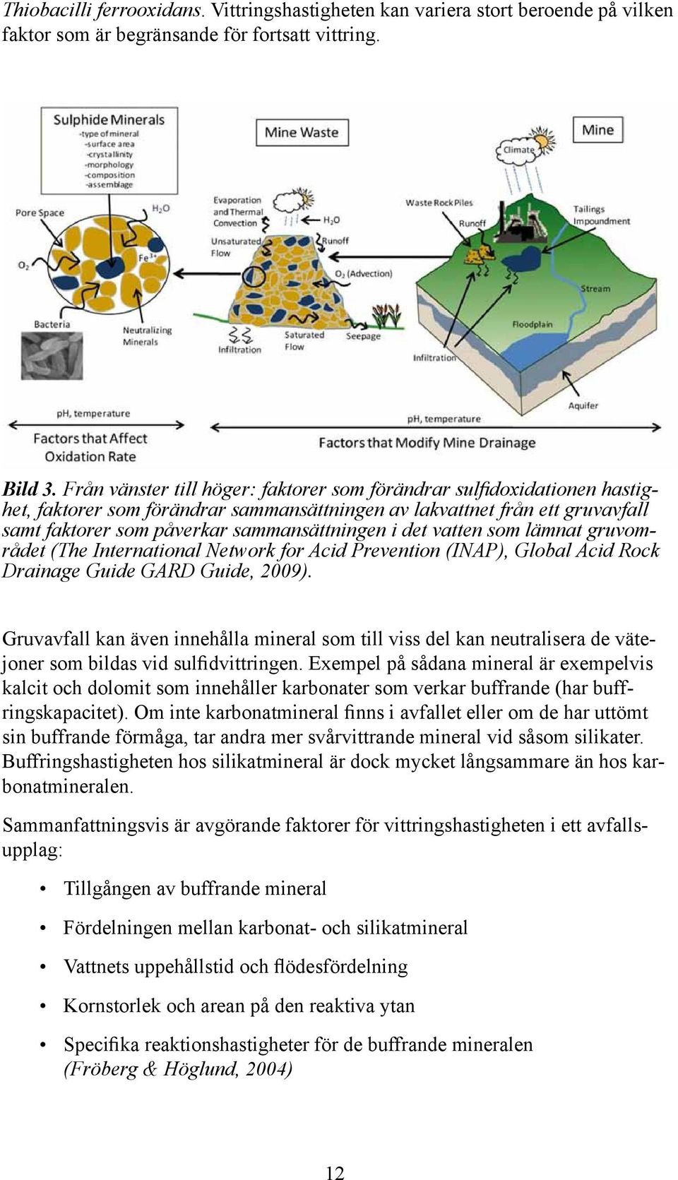 det vatten som lämnat gruvområdet (The International Network for Acid Prevention (INAP), Global Acid Rock Drainage Guide GARD Guide, 2009).