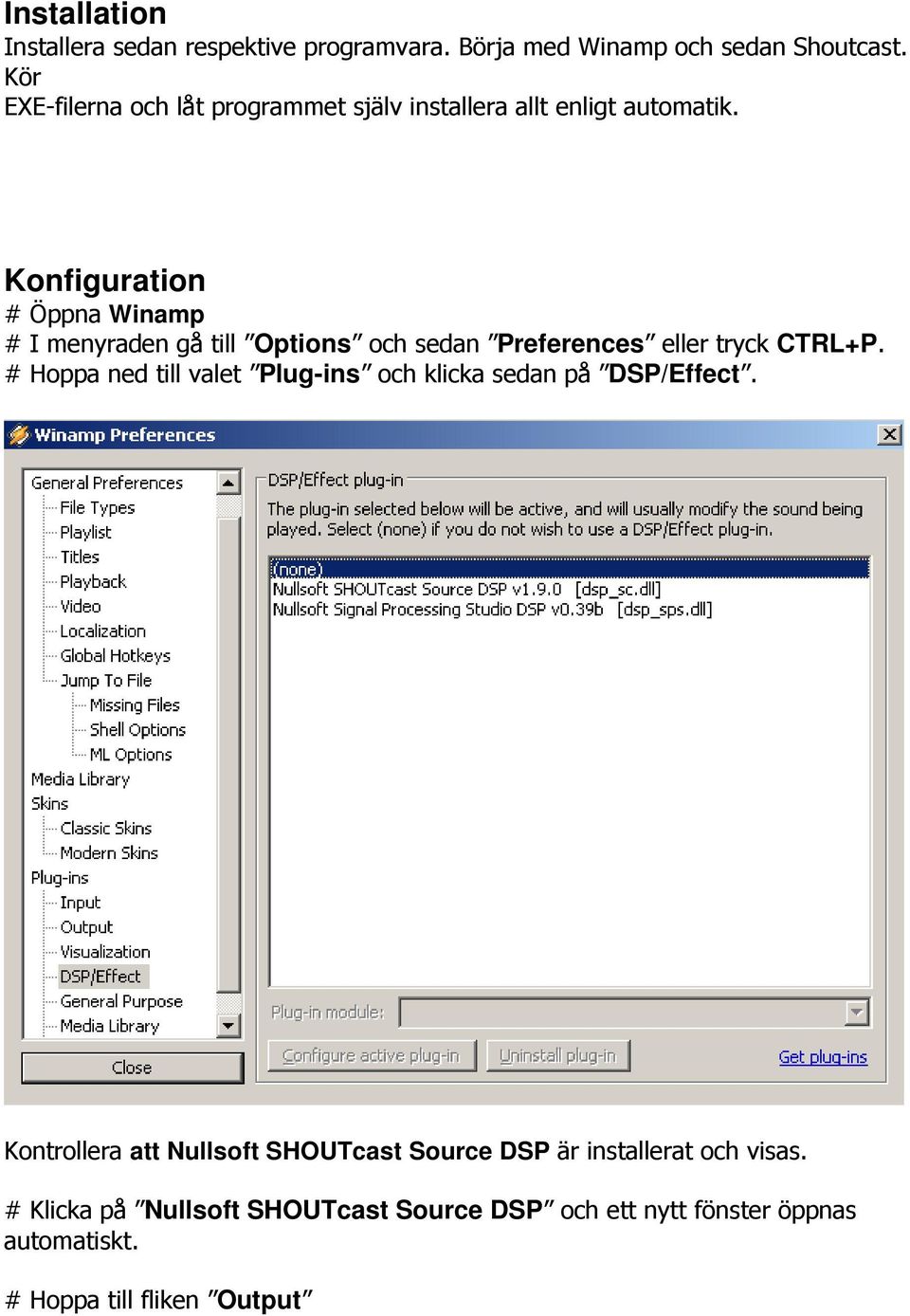 Konfiguration # Öppna Winamp # I menyraden gå till Options och sedan Preferences eller tryck CTRL+P.