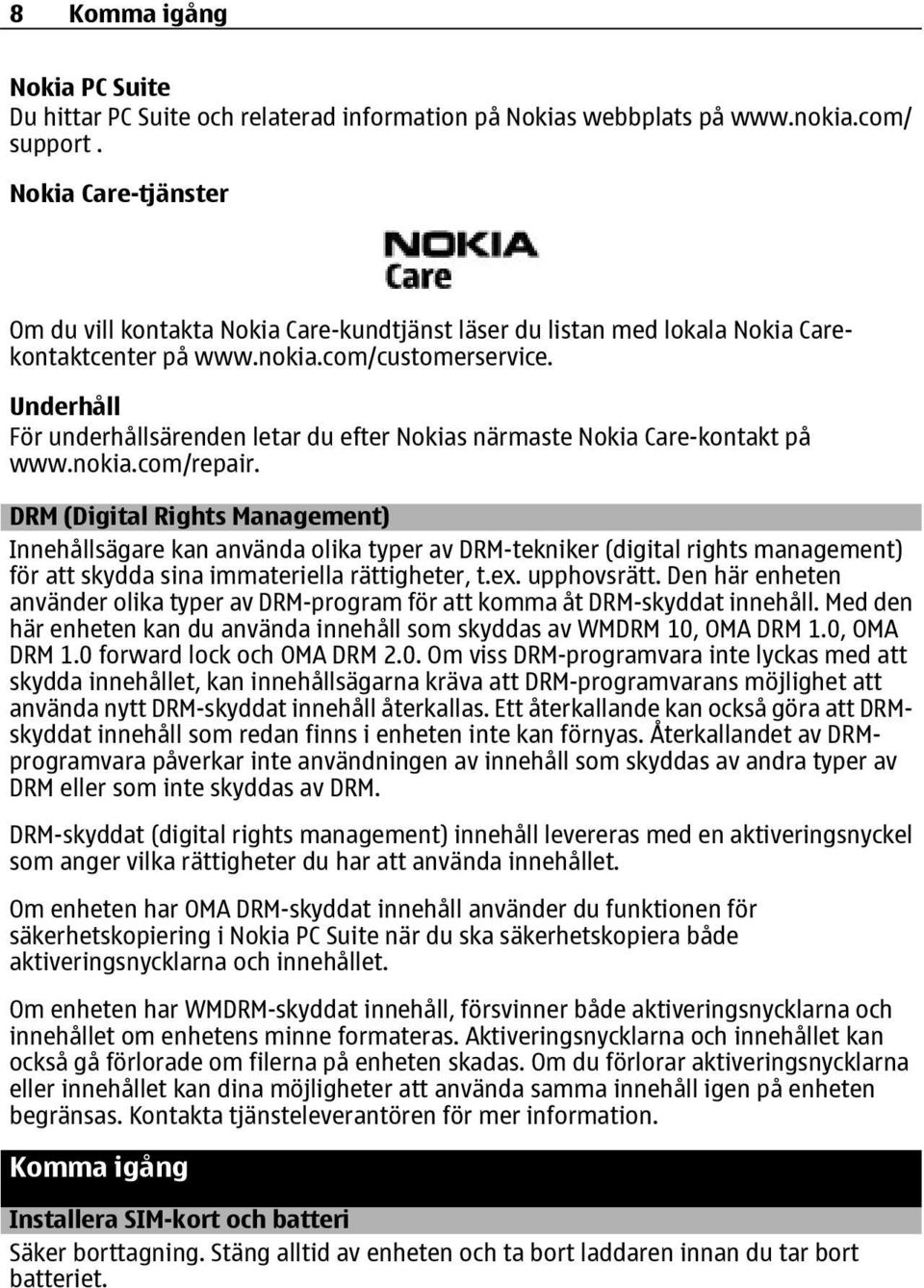 Underhåll För underhållsärenden letar du efter Nokias närmaste Nokia Care-kontakt på www.nokia.com/repair.