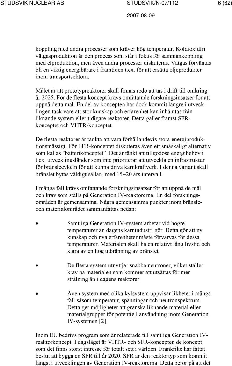 för att ersätta oljeprodukter inom transportsektorn. Målet är att prototypreaktorer skall finnas redo att tas i drift till omkring år 2025.