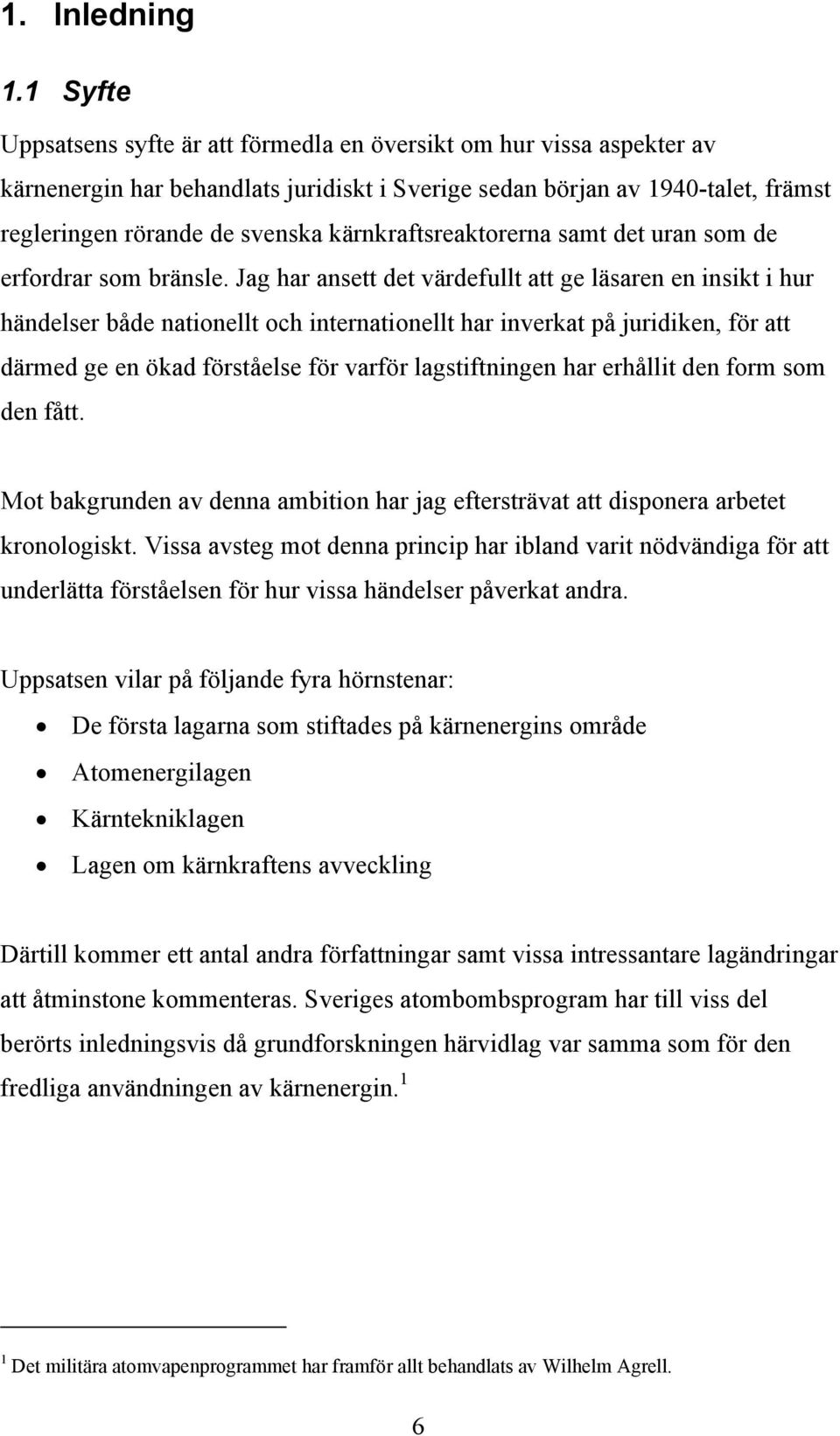 kärnkraftsreaktorerna samt det uran som de erfordrar som bränsle.