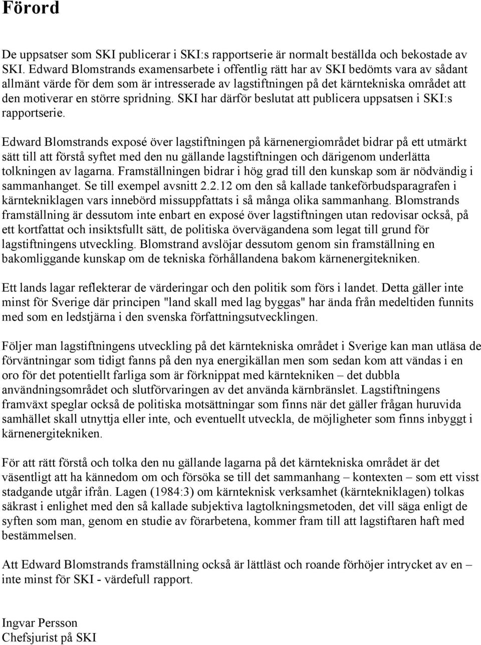 spridning. SKI har därför beslutat att publicera uppsatsen i SKI:s rapportserie.