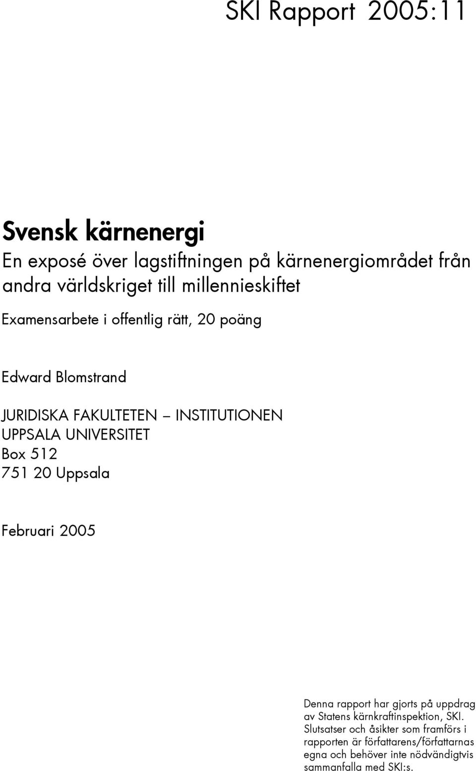 UNIVERSITET Box 512 751 20 Uppsala Februari 2005 Denna rapport har gjorts på uppdrag av Statens kärnkraftinspektion, SKI.