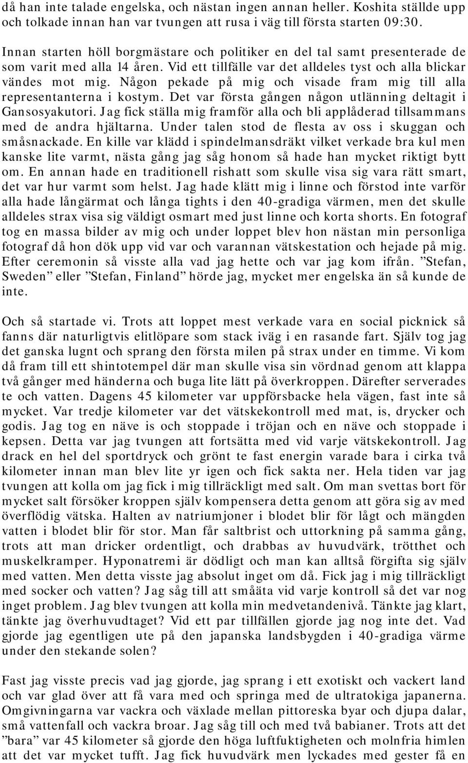 Någon pekade på mig och visade fram mig till alla representanterna i kostym. Det var första gången någon utlänning deltagit i Gansosyakutori.