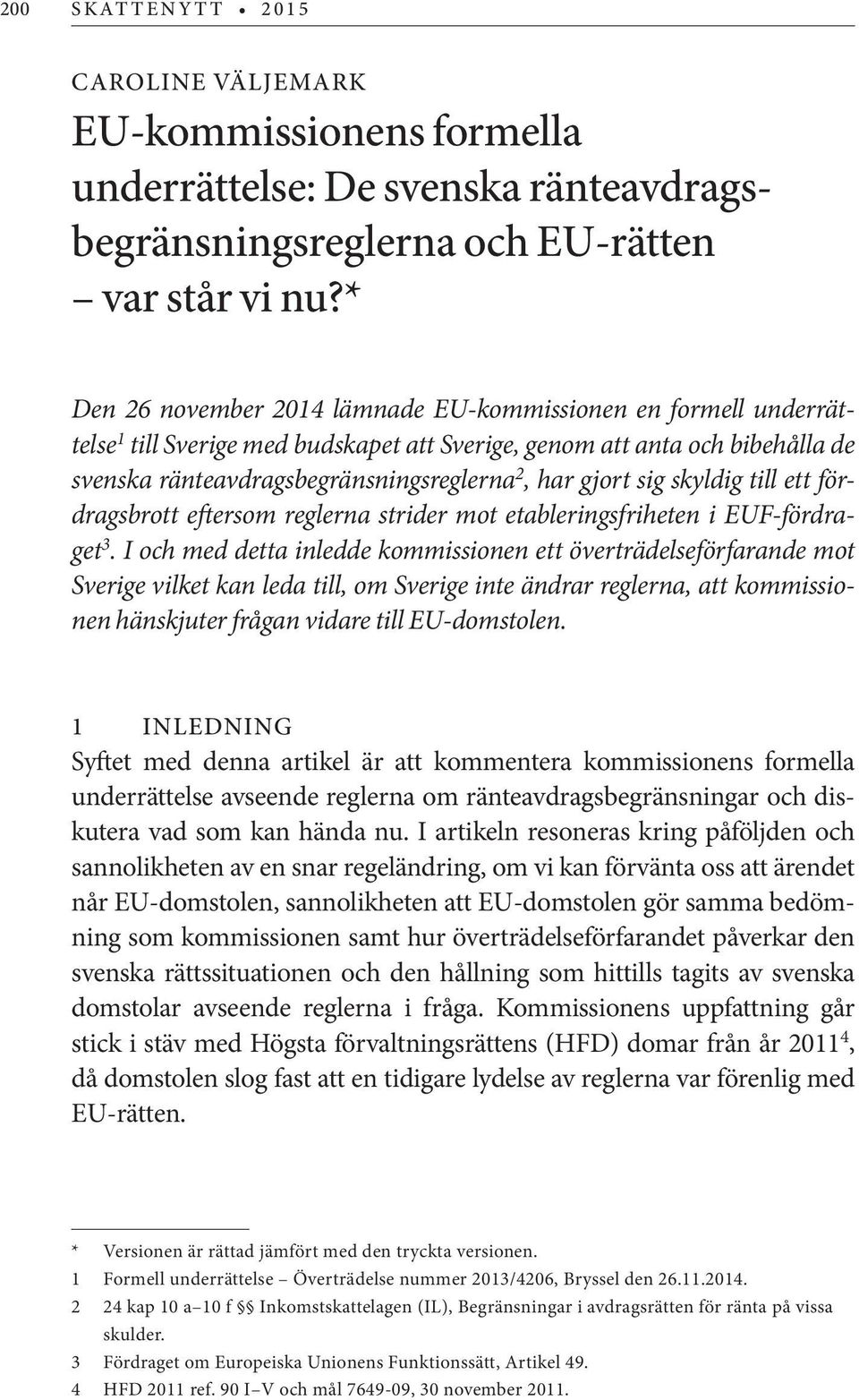 sig skyldig till ett fördragsbrott eftersom reglerna strider mot etableringsfriheten i EUF-fördraget 3.