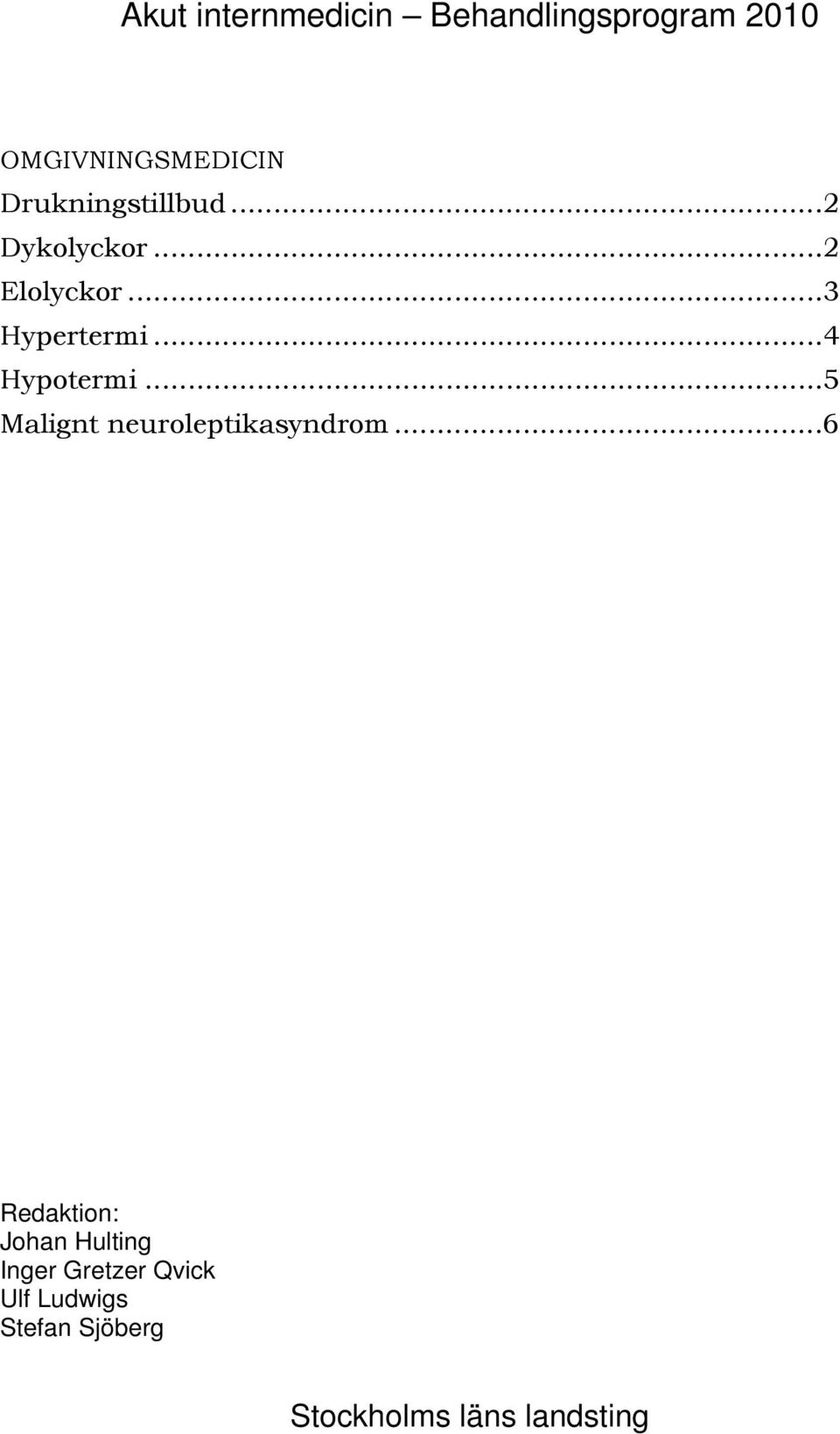 ..4 Hypotermi...5 Malignt neuroleptikasyndrom.