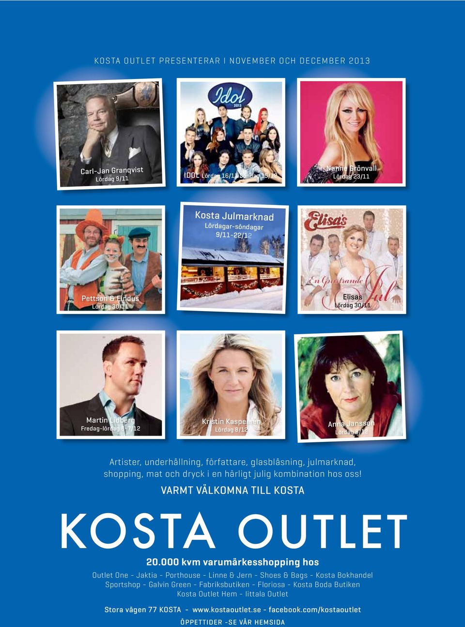 shopping, mat och drck i en härligt julig kombination hos oss! VARMT VÄLKOMNA TILL KOSTA KOSTA OUTLET 20.