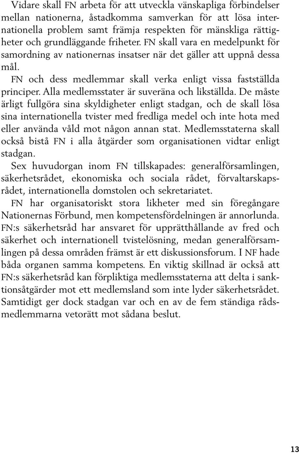 Alla medlemsstater är suveräna och likställda.