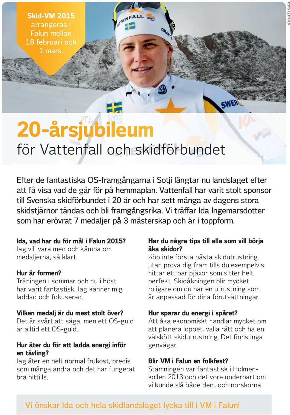 Vattenfall har varit stolt sponsor till Svenska skidförbundet i 20 år och har sett många av dagens stora skidstjärnor tändas och bli framgångsrika.