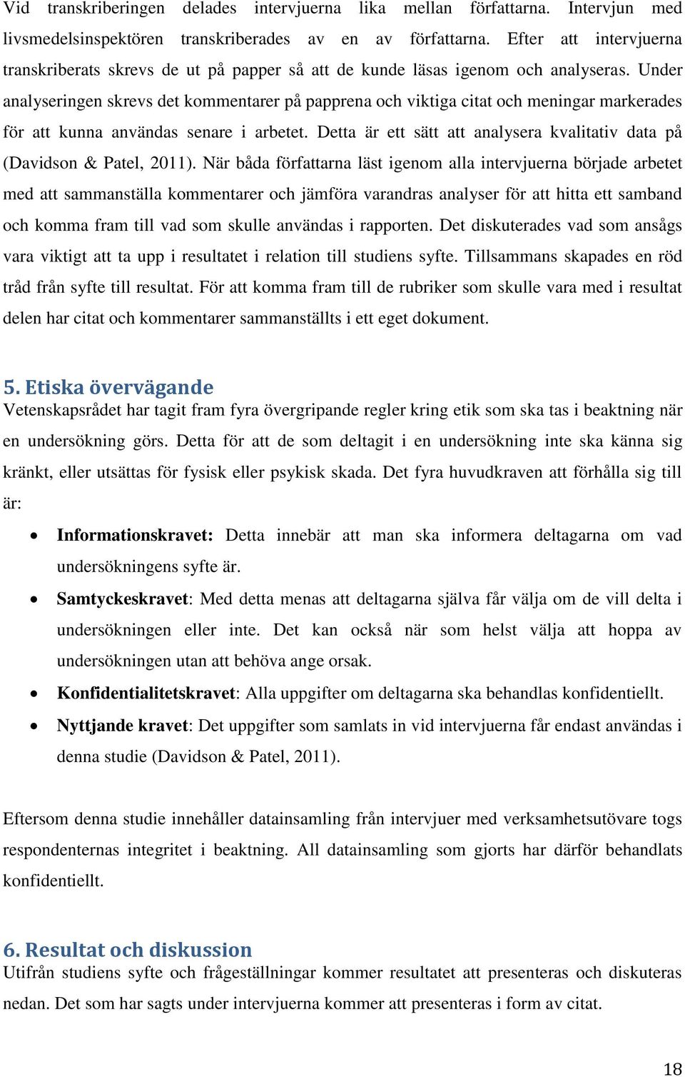 Under analyseringen skrevs det kommentarer på papprena och viktiga citat och meningar markerades för att kunna användas senare i arbetet.