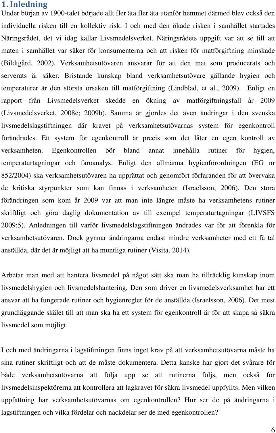 Näringsrådets uppgift var att se till att maten i samhället var säker för konsumenterna och att risken för matförgiftning minskade (Bildtgård, 2002).